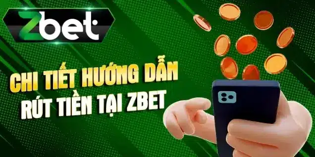 Hướng dẫn chi tiết rút tiền tại Zbet