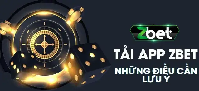 Cần lưu ý khi tải app Zbet về máy điện thoại