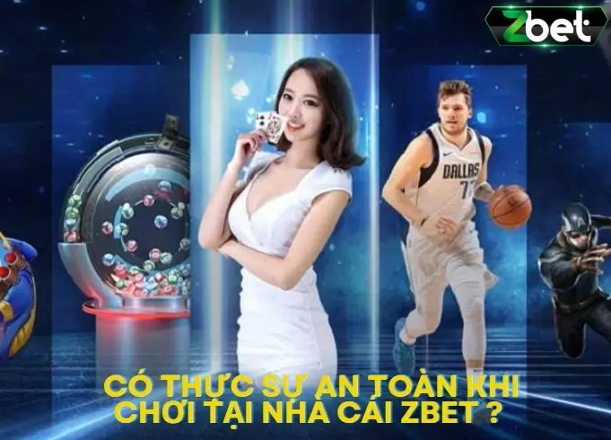 Tham gia cá cược tại tại nhà cái Zbet có an toàn?